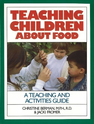 Teaching Children about Food: A Teaching and Activites Guide - Berman, Christine, MPH, Rd, and Fromer, Jacki