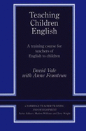 Teaching Children English: An Activity Based Training Course - Vale, David, and Feunteun, Anne