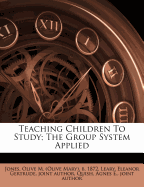 Teaching Children to Study; The Group System Applied