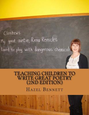 Teaching children to write great poetry (2nd Edition): A practical guide for getting kids' creative juices flowing - Bennett, Hazel