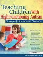 Teaching Children with High-Functioning Autism: Strategies for the Inclusive Classroom