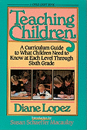 Teaching Children - Lopez, Diane, and Macaulay, Susan Schaeffer (Contributions by), and Wilson, Elizabeth Laraway (Contributions by)