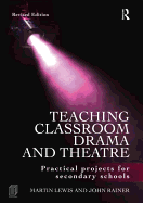 Teaching Classroom Drama and Theatre: Practical Projects for Secondary Schools