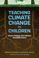 Teaching Climate Change to Children: Literacy Pedagogy That Cultivates Sustainable Futures