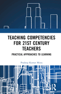 Teaching Competencies for 21st Century Teachers: Practical Approaches to Learning