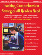 Teaching Comprehension Strategies All Readers Need: Mini-Lessons That Introduce, Extend, and Deepen Key Reading Skillsnand Promote a Lifelong Love of Literature