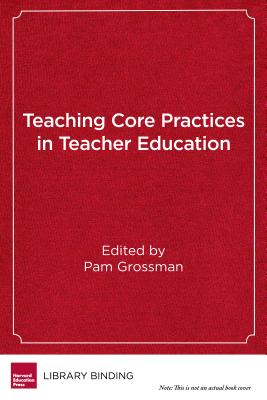 Teaching Core Practices in Teacher Education - Grossman, Pam (Editor)