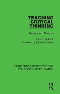 Teaching Critical Thinking: Dialogue and Dialectic - McPeck, John E.