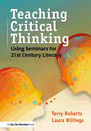 Teaching Critical Thinking: Using Seminars for 21st Century Literacy