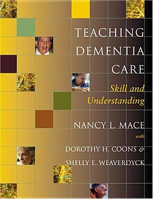 Teaching Dementia Care: Skill and Understanding - Mace, Nancy L, Ms., M.A.