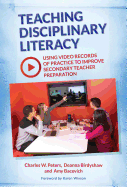 Teaching Disciplinary Literacy: Using Video Records of Practice to Improve Secondary Teacher Preparation