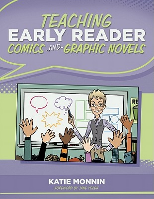 Teaching Early Reader Comics and Graphic Novels - Monnin, Katie