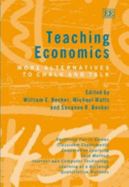 Teaching Economics: More Alternatives to Chalk and Talk - Becker, William E (Editor), and Watts, Michael (Editor), and Becker, Suzanne R (Editor)