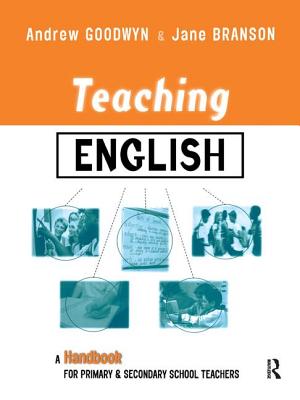 Teaching English: A Handbook for Primary and Secondary School Teachers - Goodwyn, Andrew, Professor (Editor), and Branson, Jane (Editor)