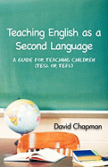 Teaching English as a Second Language: A Guide for Teaching Children (Tesl or Tefl)