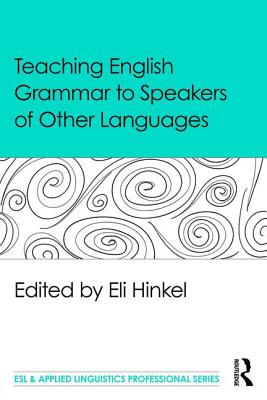 Teaching English Grammar to Speakers of Other Languages - Hinkel, Eli (Editor)