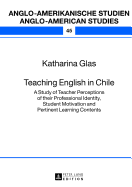 Teaching English in Chile: A Study of Teacher Perceptions of their Professional Identity, Student Motivation and Pertinent Learning Contents