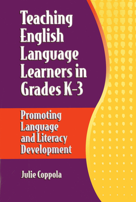 Teaching English Language Learners in Grades K-3: Promoting Language and Literacy Development - Coppola, Julie