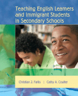 Teaching English Learners and Immigrant Students in Secondary Schools - Faltis, Christian J, and Coulter, Cathy A