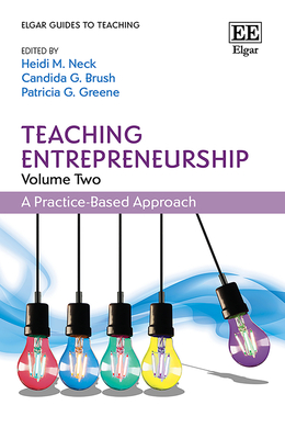 Teaching Entrepreneurship, Volume Two: A Practice-Based Approach - Neck, Heidi M (Editor), and Brush, Candida G (Editor), and Greene, Patricia G (Editor)