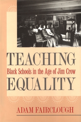 Teaching Equality: Black Schools in the Age of Jim Crow - Fairclough, Adam