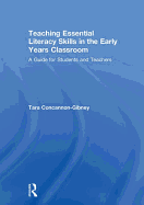 Teaching Essential Literacy Skills in the Early Years Classroom: A Guide for Students and Teachers