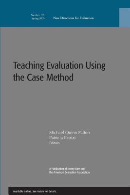 Teaching Evaluation Using the Case Method: New Directions for Evaluation, Number 105 - Patrizi, and Quinn Patton, and Ev (Editor)