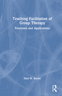Teaching Facilitation of Group Therapy: Processes and Applications
