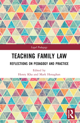 Teaching Family Law: Reflections on Pedagogy and Practice - Kha, Henry (Editor), and Henaghan, Mark (Editor)