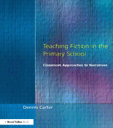 Teaching Fiction in the Primary School: Classroom Approaches to Narratives