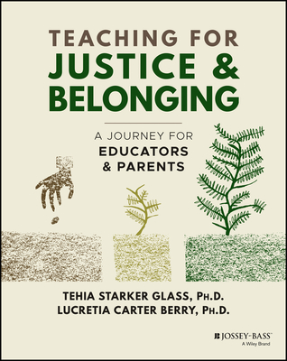 Teaching for Justice and Belonging: A Journey for Educators and Parents - Starker Glass, Tehia, and Carter Berry, Lucretia