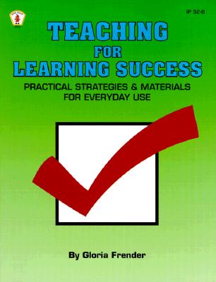 Teaching for Learning Success: Practical Strategies and Materials for Everyday Use - Frender, Gloria, and Britt, Leslie (Editor)