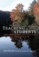 Teaching for the Students: Habits of Heart, Mind, and Practice in the Engaged Classroom