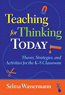 Teaching for Thinking Today: Strategies, and Activities for the K-8 Classroom