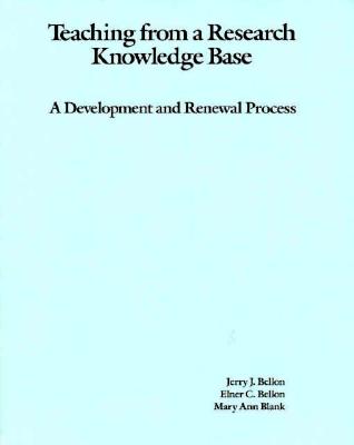 Teaching from a Research Knowledge Base: A Development and Renewal Process - Bellon, Jerry J, and Bellon, Elner C, and Blank, Mary Ann