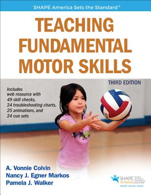 Teaching Fundamental Motor Skills - Colvin, A Vonnie, and Markos, Nancy J Egner, and Walker, Pamela J