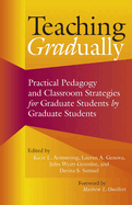 Teaching Gradually: Practical Pedagogy for Graduate Students, by Graduate Students
