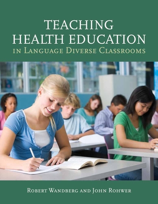 Teaching Health Education in Language Diverse Classrooms - Wandberg, Robert, and Rohwer, John