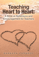 Teaching Heart to Heart: A Book of Reflections and Encouragement for Teachers