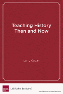 Teaching History Then and Now: A Story of Stability and Change in Schools