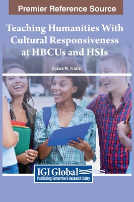 Teaching Humanities With Cultural Responsiveness at HBCUs and HSIs - Frazier, Duewa M (Editor)