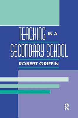 Teaching in A Secondary School - Griffin, Robert, Professor