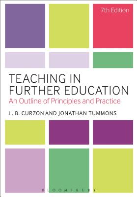 Teaching in Further Education: An Outline of Principles and Practice - Curzon, L B, and Tummons, Jonathan