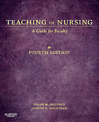 Teaching in Nursing - Billings, Diane M, Edd, RN, Faan, and Halstead, Judith A, PhD, RN, Faan