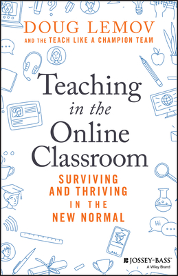 Teaching in the Online Classroom: Surviving and Thriving in the New Normal - Lemov, Doug