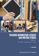 Teaching Information Literacy and Writing Studies: Volume 1, First-Year Composition Courses