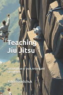 Teaching Jiu Jitsu: An Exploration of Truth, Artistry and Effectiveness