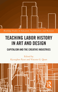 Teaching Labor History in Art and Design: Capitalism and the Creative Industries