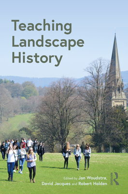 Teaching Landscape History - Woudstra, Jan (Editor), and Jacques, David (Editor), and Holden, Robert (Editor)