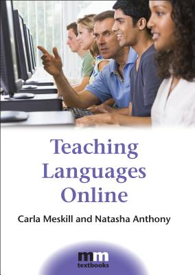 Teaching Languages Online - Meskill, Carla, Dr., and Anthony, Natasha